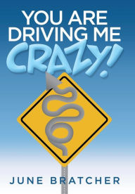 Title: You Are Driving Me Crazy!, Author: June Bratcher