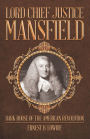 Lord Chief Justice Mansfield: Dark Horse of the American Revolution