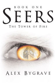 Title: Seers: Book One: the Tower of Fire, Author: Alex Bygrave