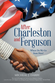 Title: After Charleston and Ferguson: Where Do We Go from Here?, Author: Micheal J. Darby