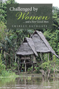 Title: Challenged by Women: ... and a Few Good Men, Author: Shirley  Bathgate