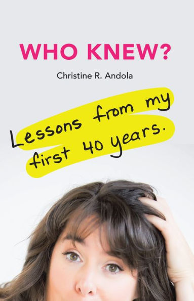 Who Knew?: Lessons from My First 40 Years