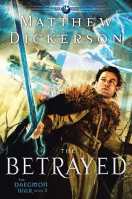 Title: The Betrayed: The Daegmon War: Book 2, Author: Matthew Dickerson