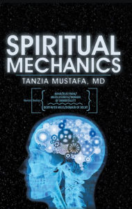 Title: Spiritual Mechanics, Author: Tanzia Mustafa MD