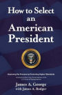 How to Select an American President: Improving the Process by Promoting Higher Standards