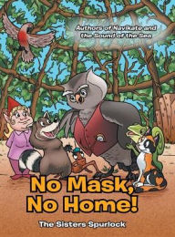 Title: No Mask, No Home!, Author: The Sisters Spurlock