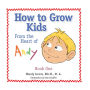 How to Grow Kids: From the Heart of Andy