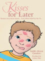 Kisses for Later: Because Love Never Leaves... Even When Mommy Has To