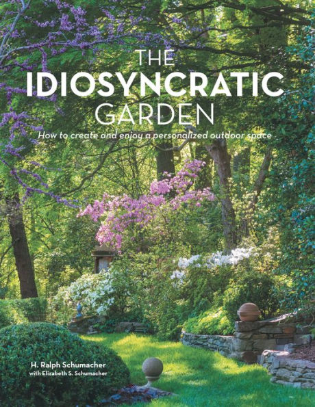 The Idiosyncratic Garden: How to crreate and enjoy a personalized outdoor space