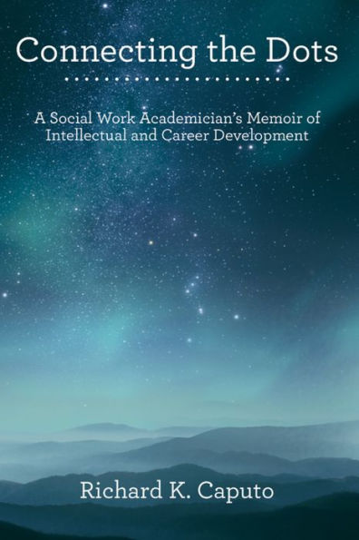 Connecting the Dots: A Social Work Academician'S Memoir of Intellectual and Career Development