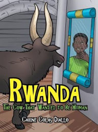 Title: Rwanda: The Cow That Wanted to Be Human, Author: Carine Colas Diallo