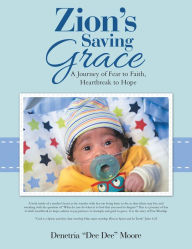 Title: Zion'S Saving Grace: A Journey of Fear to Faith, Heartbreak to Hope, Author: Denetria Moore
