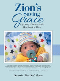 Title: Zion's Saving Grace: A Journey of Fear to Faith, Heartbreak to Hope, Author: Denetria Dee Dee Moore