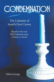 Title: Condemnation: The Calamity of Israel's First Crown, Author: Debra George