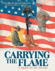 Title: Carrying the Flame: A Hero in My Heart, Author: Elizabeth Schloemann