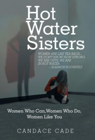 Title: Hot Water Sisters: Women Who Can, Women Who Do, Women Like You, Author: Candace Cade