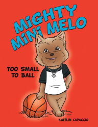 Title: Mighty Mini Melo: Too Small to Ball, Author: Kaitlin Capaccio