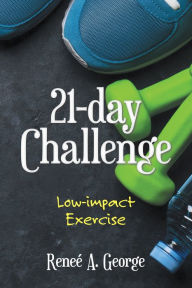 Title: 21-Day Challenge: Low-Impact Exercise, Author: Reneé A. George