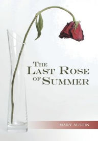 Title: The Last Rose of Summer, Author: Mary Austin