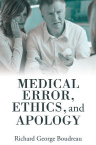Title: Medical Error, Ethics, and Apology, Author: Richard George Boudreau