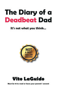 Title: The Diary of a Deadbeat Dad: It's Not What You Think ., Author: Vito LaGuido