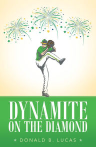 Title: Dynamite on the Diamond, Author: Donald B. Lucas