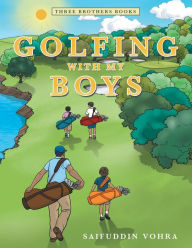 Title: Golfing with My Boys: Three Brothers Books, Author: Saifuddin Vohra