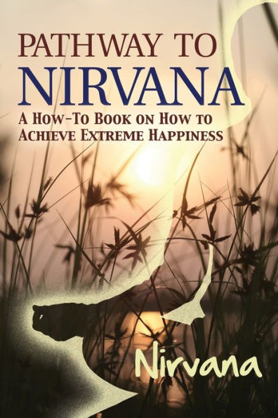 pathway-to-nirvana-a-how-to-book-on-how-to-achieve-extreme-happiness