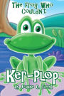The Frog Who Couldn't Ker-plop