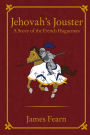 Jehovah's Jouster: A Story of the French Huguenots