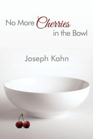 Title: No More Cherries in the Bowl, Author: Joseph Kahn
