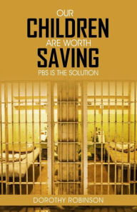 Title: Our Children Are Worth Saving: PBS Is the Solution, Author: Dorothy Robinson