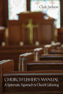 Church Usher's Manual: A Systematic Approach to Church Ushering