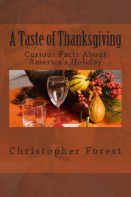 Title: A Taste of Thanksgiving: Curious Facts About America's Holiday, Author: Christopher Forest