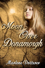 Title: Moon Over Donamorgh, Author: Marlene Dotterer