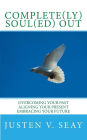 Complete(ly) Soul(ed) OUt: Overcoming Your Past, Aligning Your Present, Embracing Your Future