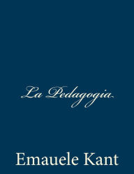 Title: La Pedagogia, Author: Emauele Kant