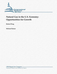 Title: Natural Gas in the U.S. Economy: Opportunities for Growth, Author: Michael Ratner