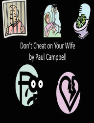 Title: Don't Cheat on Your Wife, Author: Paul Campbell Jr.