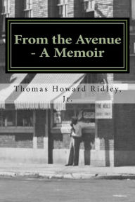 Title: From the Avenue - A Memoir: Life Experiences and Indiana Avenue History Told from the Perspective of One Who Was There, Author: Kathi Ridley-Merriweather