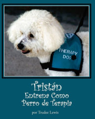 Title: Tristan Entrena Como Perro de Terapia, Author: Joanne Yates PhD