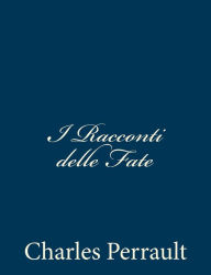 Title: I Racconti delle Fate, Author: Charles Perrault