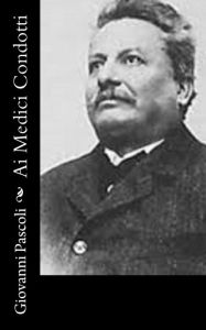 Title: Ai Medici Condotti, Author: Giovanni Pascoli