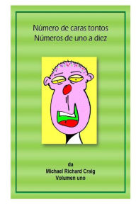 Title: Número de caras tontos Números de uno a diez: By Michael Richard Craig, Author: Michael Richard Craig