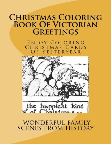 Christmas Coloring Book Of Victorian Greetings: Enjoy Coloring Christmas Cards Of Yesteryear