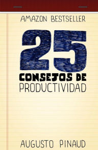Title: 25 Consejos de Productividad, Author: Augusto Pinaud