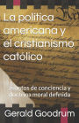 La pol tica americana y el cristianismo cat lico: asuntos de conciencia y doctrina moral definida