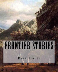 Title: Frontier Stories, Author: Bret Harte