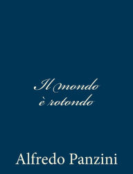 Title: Il mondo è rotondo, Author: Alfredo Panzini