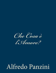 Title: Che Cosa è l'Amore?, Author: Alfredo Panzini